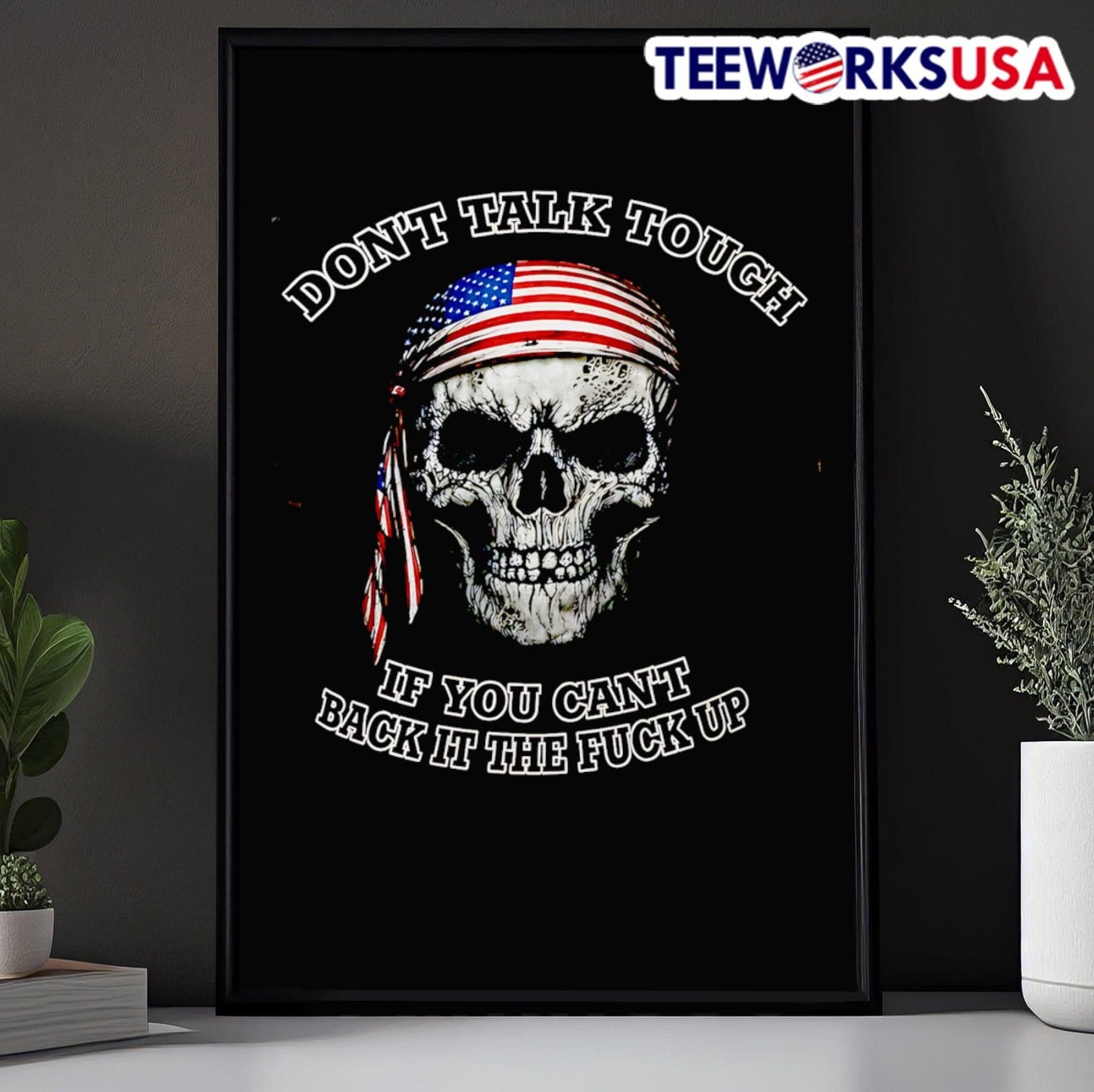 Don’t Talk Tough If You Can’t Back It The Fuck Up USA Skull Shirt