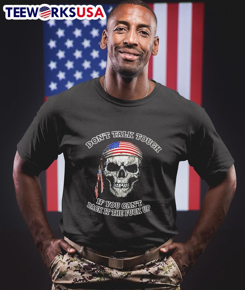 Don’t Talk Tough If You Can’t Back It The Fuck Up USA Skull Shirt