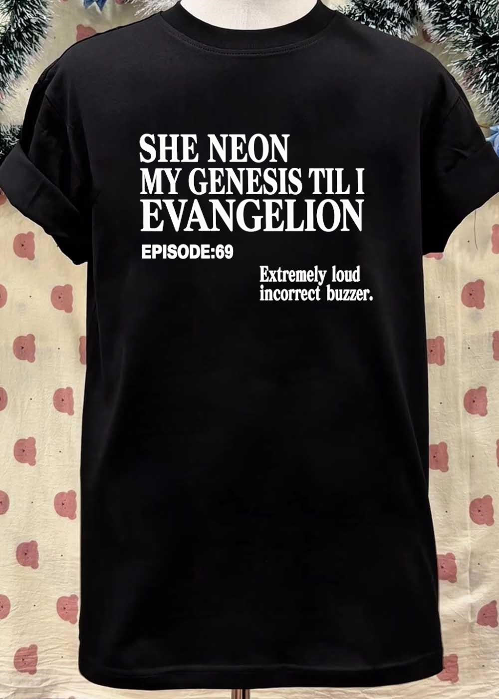 Extremely Loud Incorrect Buzzer She Neon My Genesis Til I Evangelion Episode 69 T-Shirt