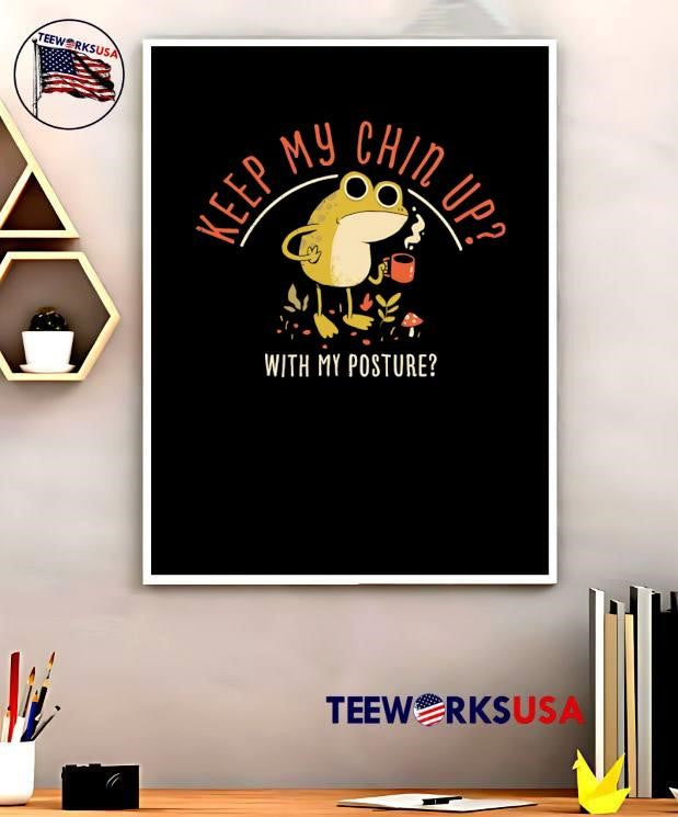 Funny Animal Apparel Keep My Chin Up With My Posture Frog T-Shirt