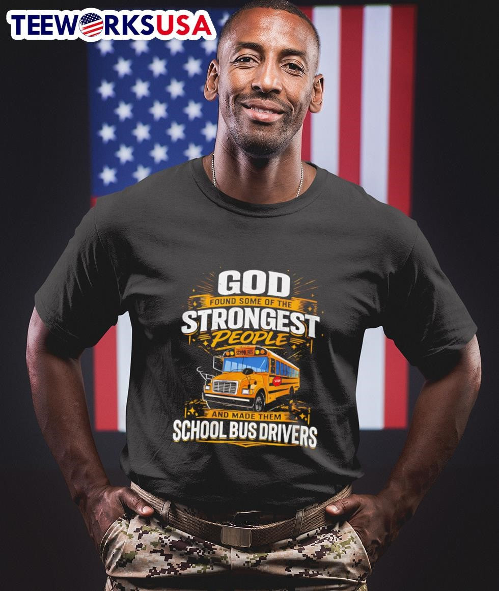 God Found Some Of The Strongest People And Made Them School Bus Drivers Shirt