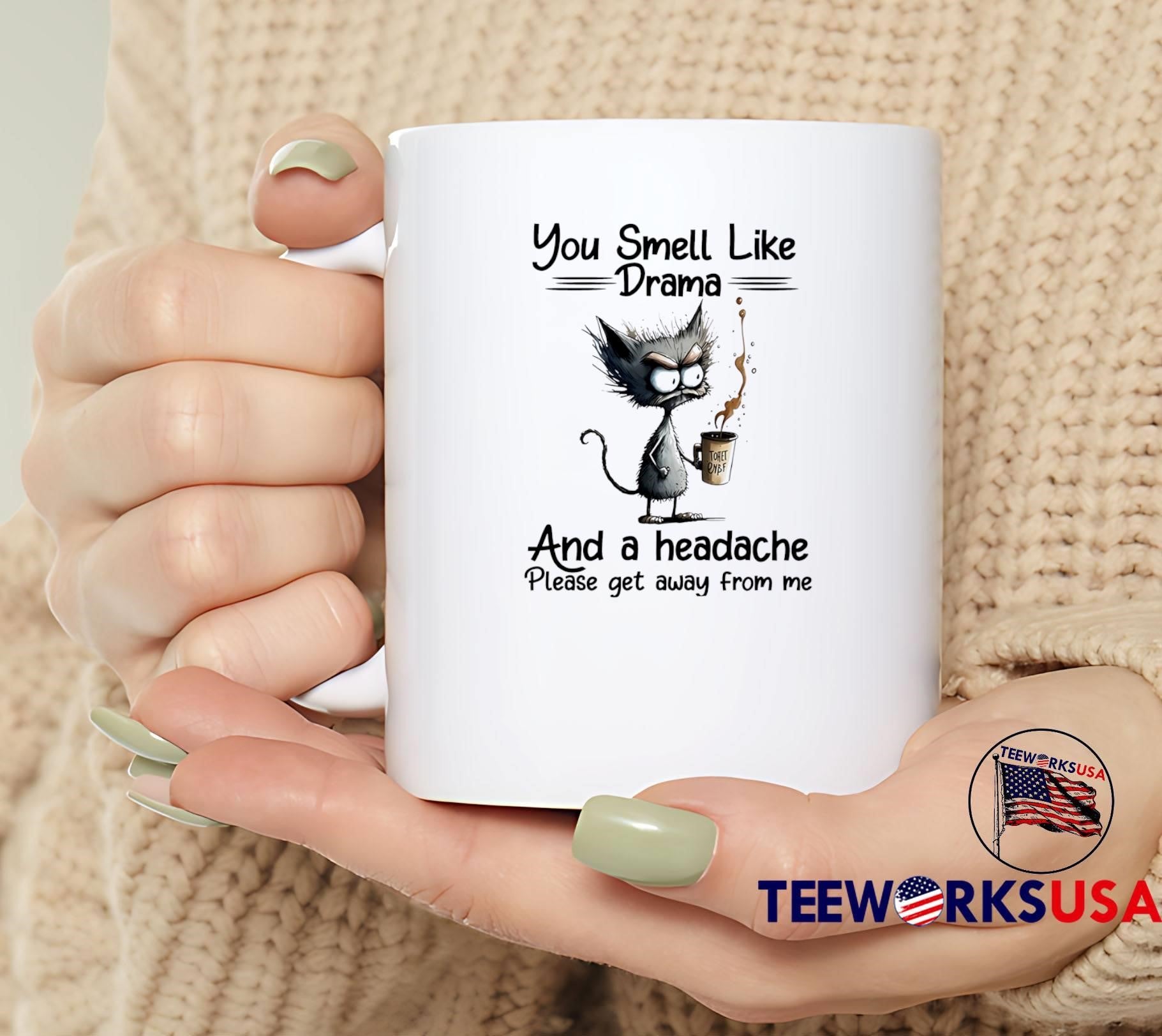 Grumpy Cat Morning Coffee You Smell Like Drama and a Headache Get Away T-Shirt