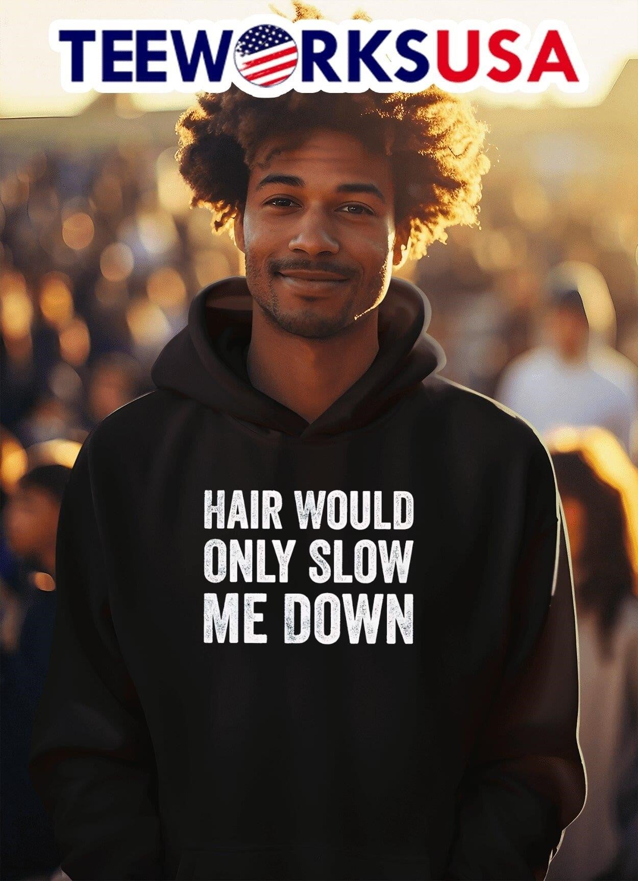 Hair Would Only Slow Me Down Shirt