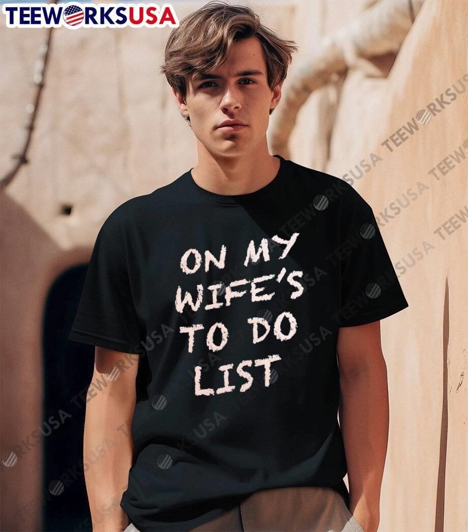 On My Wife’s To Do List T-Shirt