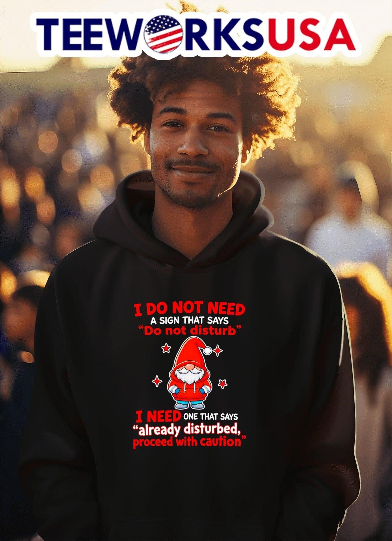 I Do Not Need A Sign That Says Do Not Disturb I Need One That Says Already Disturbed Proceed With Caution Gnome Shirt