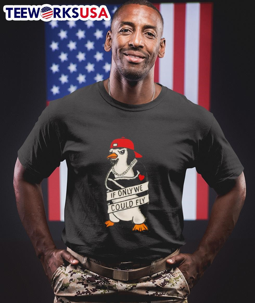 If Only We Could Fly Penguin Shirt