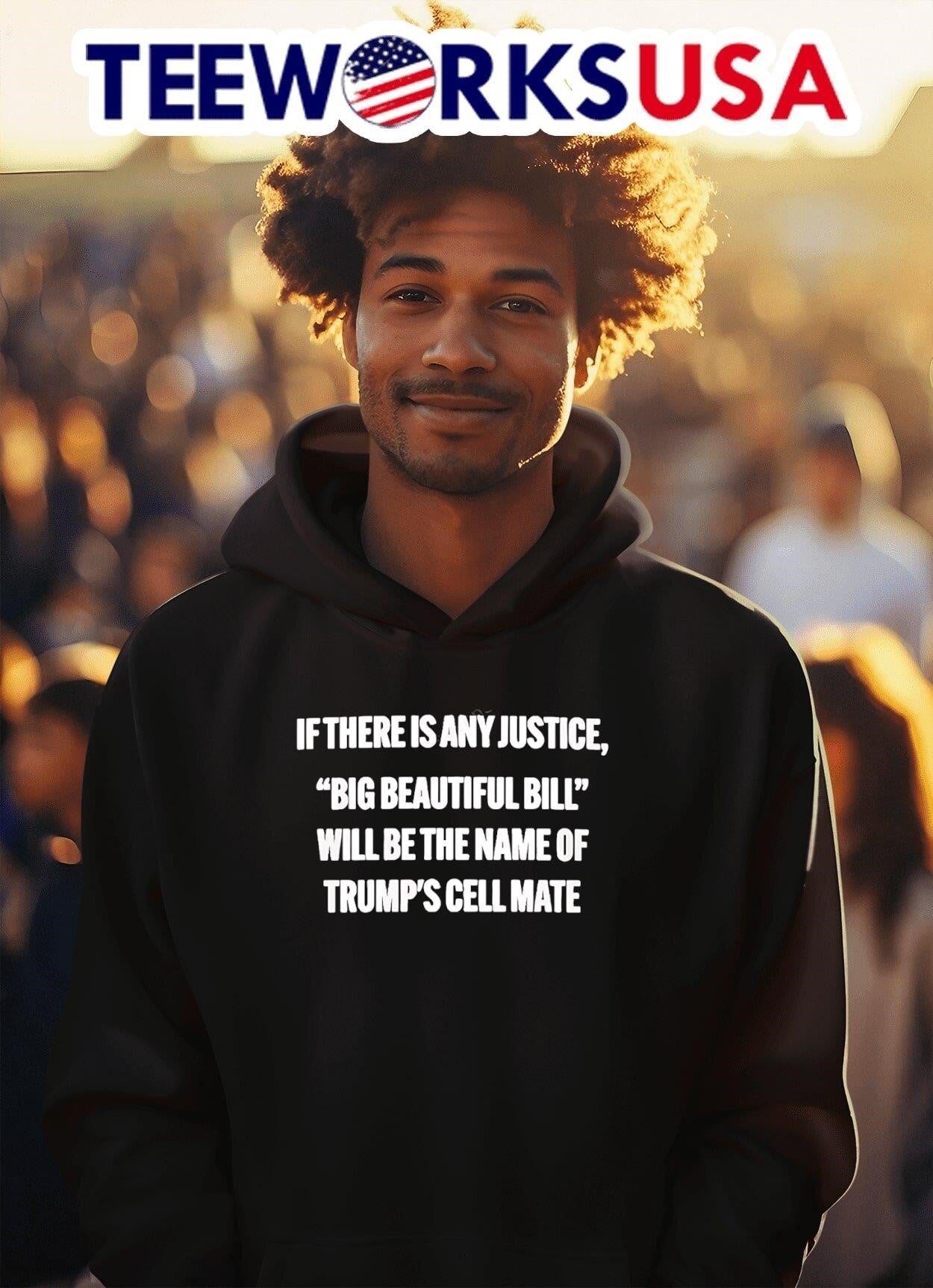 If There Is Any Justice Big Beautiful Bill Will Be The Name Of Trump’s Cell Mate Shirt