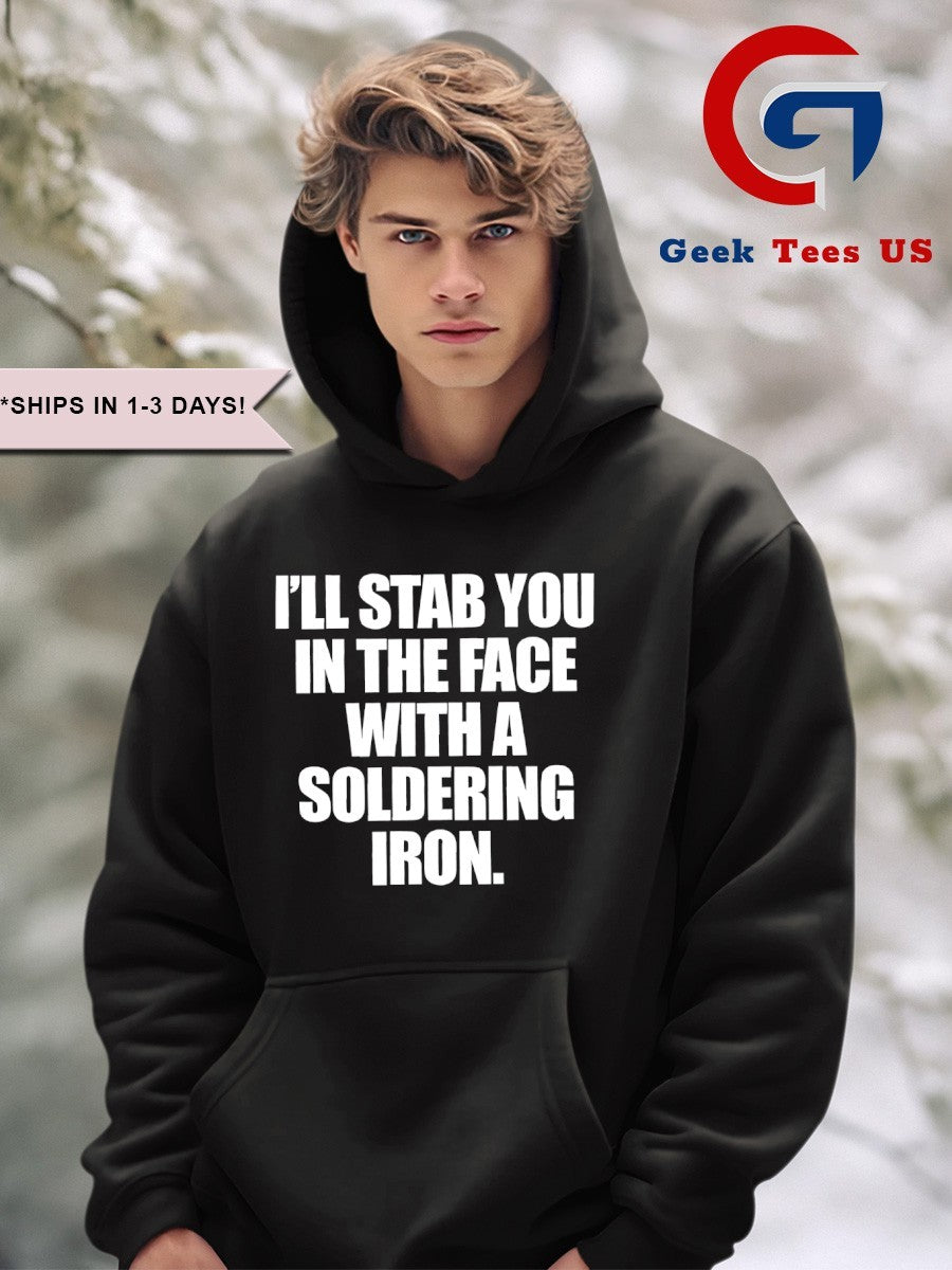 I’ll stab you in the face with a soldering iron shirt