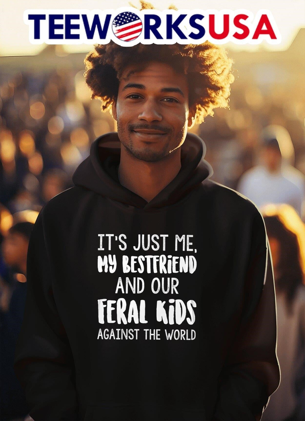 It’S Just Me, My Bestfriend And Our Feral Kids Against The World Shirt