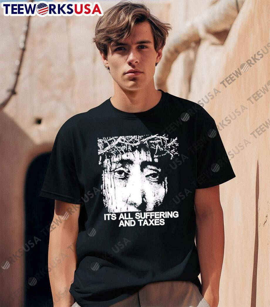 Jesus Suffering and Taxes shirt