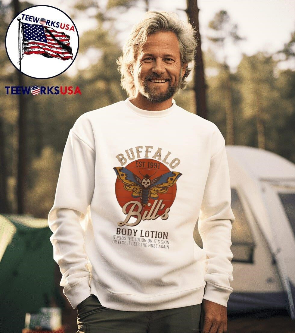 Buffalo Est 1991 Bill’s Body Lotion It Rubs The Lotion On Its Skin Or Else It Gets The Hose Again Shirt