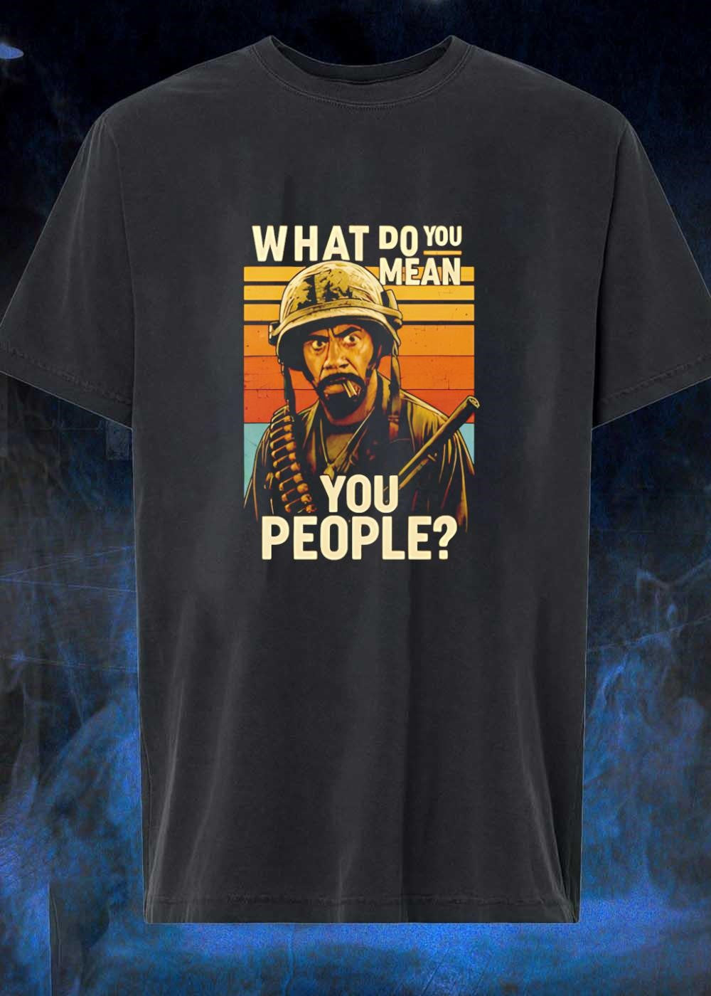 Kirk Lazarus Confronting What Do You Mean You People Tropic Thunder T-Shirt
