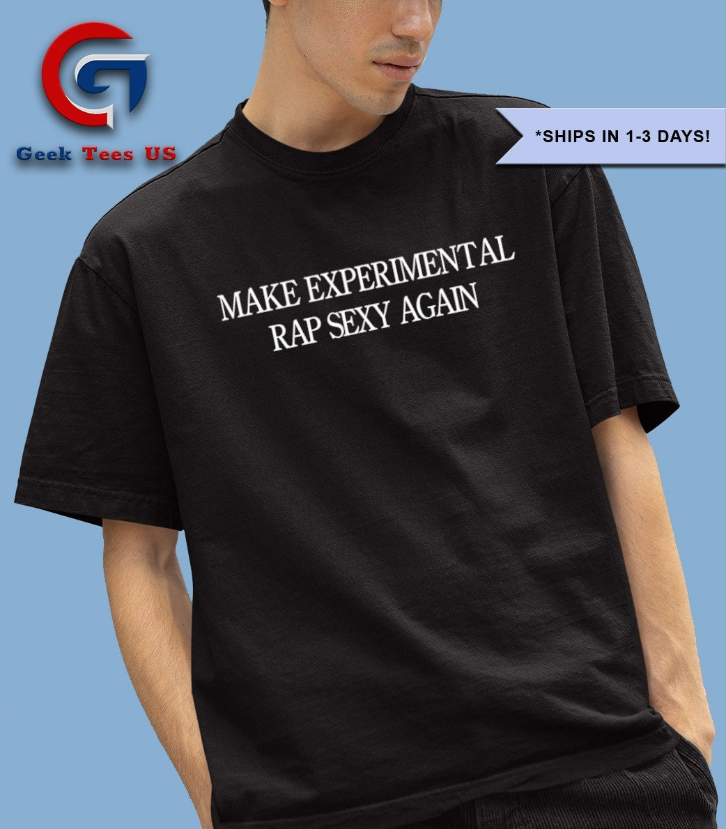 Make experimental rap sexy again shirt