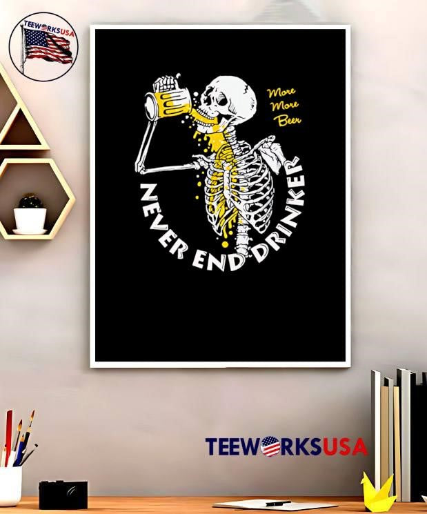 More More Beer Skeleton Drinking Never End Drinker shirt
