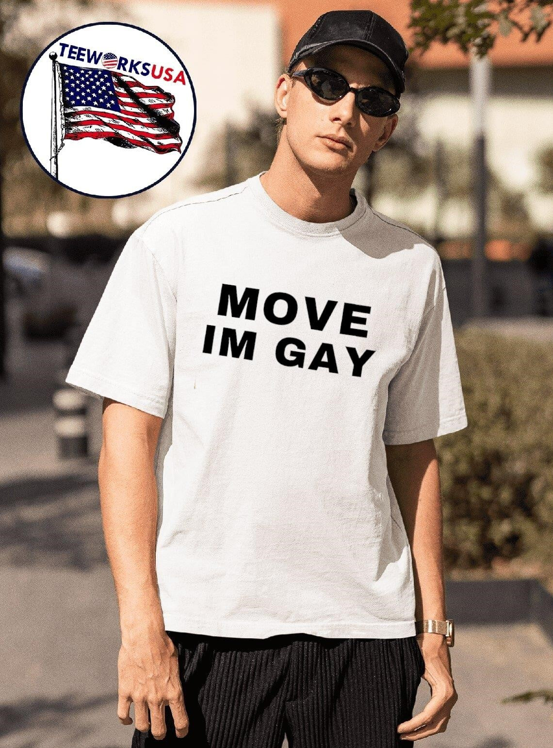 Move Im Gay Shirt
