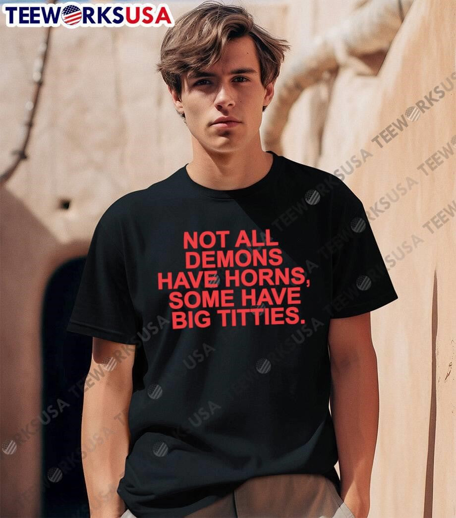 Not All Demons Have Horns Some Have Big Titties Graphic shirt