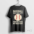 Officials Baseball Makes Me Happy Ball Humans Make My Head Hurt Premium T Shirts Sweater