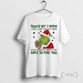 Officials Grinch Santa Touch My 7 Brew I Will Slap You So Hard Even Google