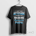 Officials I Get My Attitude From My Freaking Awesome Papa