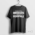 Officials Imagine Hating Immigrants More Than Pedophile Shirtt