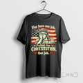 Officials Liberty Of Statue You Have One Job Follow The Constitution One Job Us Flag
