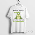 Officials My Husband Thinks Im Crazy But Im Just A Frog With Opinions Premium