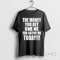 Officials The Money You Dey Owe Me You Go Pay Me Today Premium T Shirts