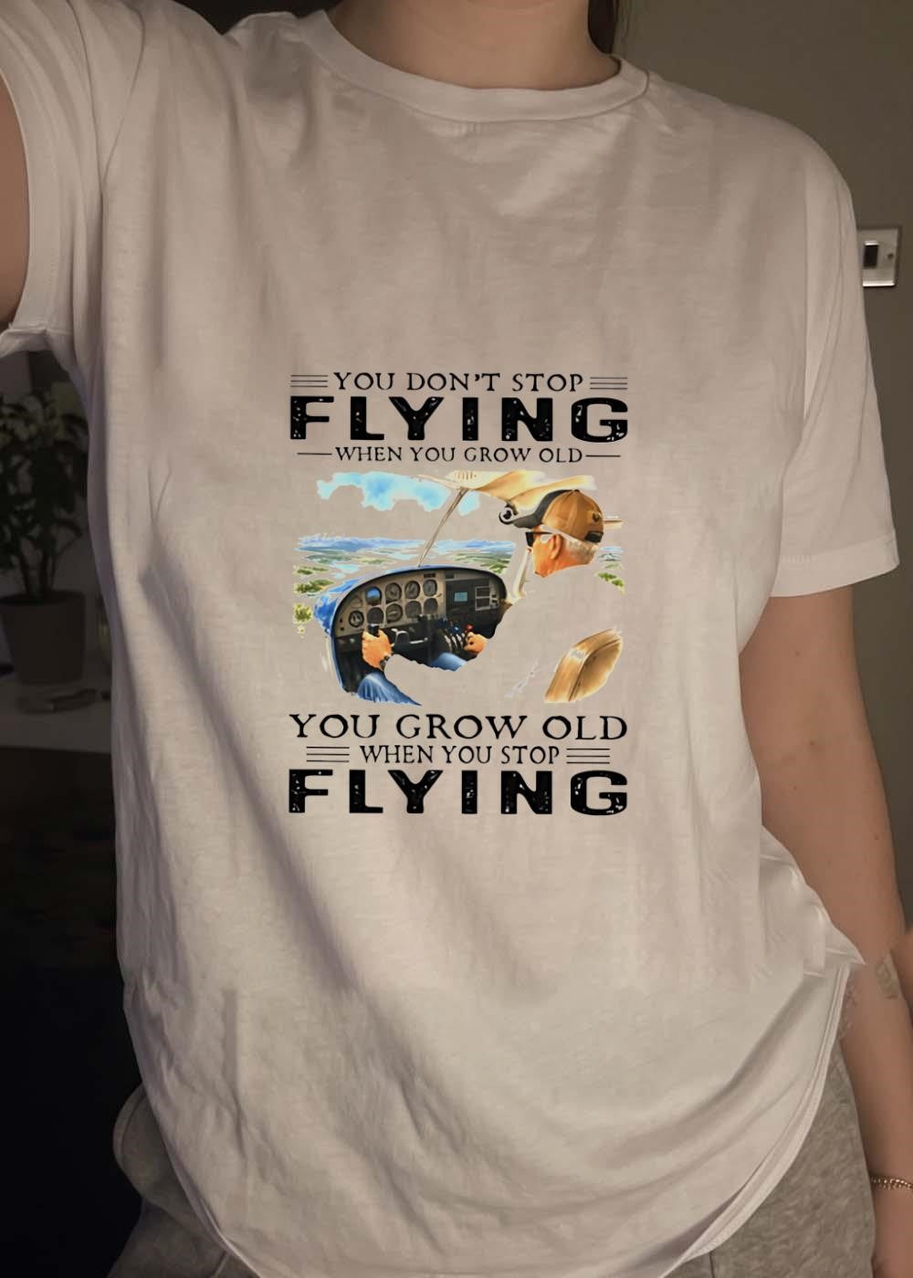 Old Aviator Pilot You Don’t Stop Flying When Grow Old T-Shirt