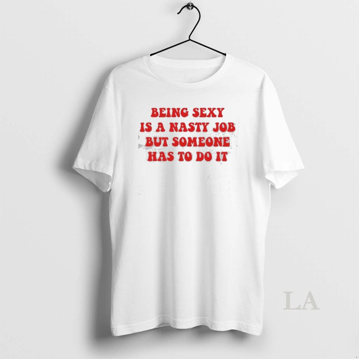 Original Being Sexy Is A Nasty Job But Someone Has To Do It