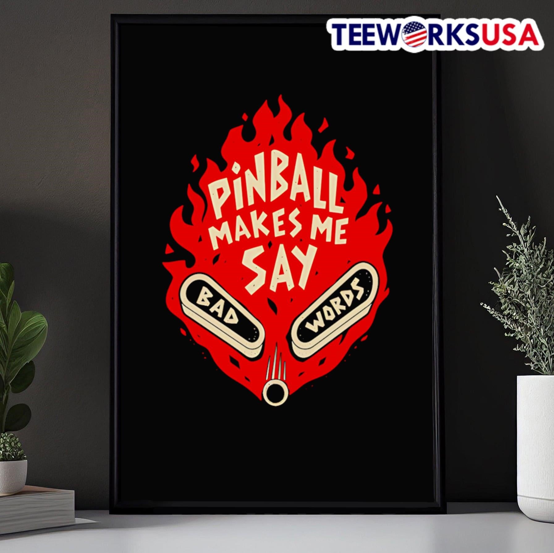 Pinball Makes Me Say Bad Words Shirt