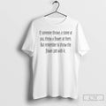 Premium If Someone Throws A Stone At You Throw A Flower At Them T Shirts