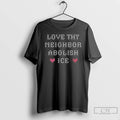 Premium Love Thy Neighbor Abolish Ice