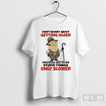 Premium Minion Dont Worry About Getting Older You Still Get To Do Stupid Things Only