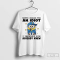 Premium Minions Sorry I Called You And Idiot I Thought You Already Knew T Shirts