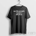 Premium We The People Means All Of Us
