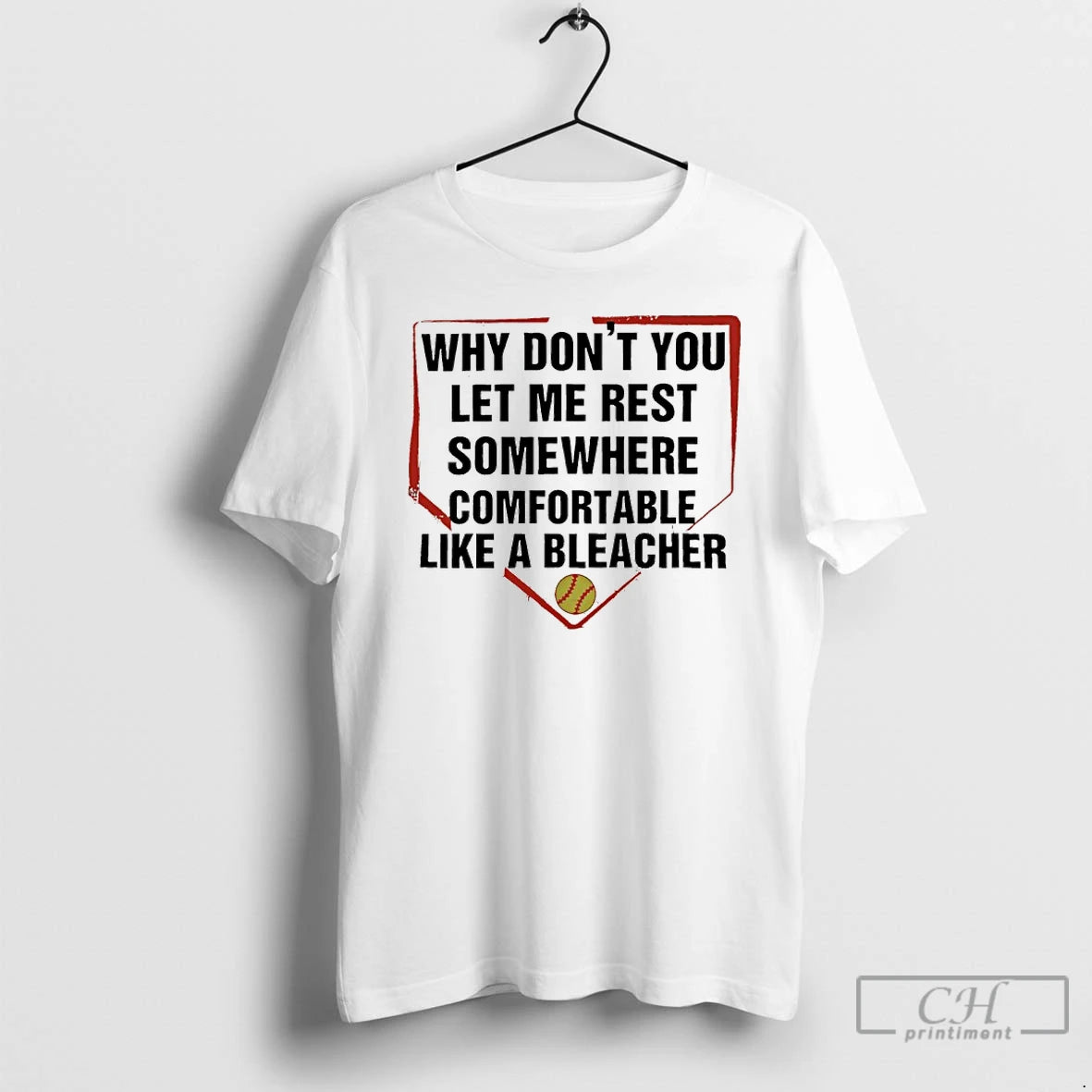 Premium Why Dont You Let Me Rest Somewhere Comfortable Like A Bleacher T Shirts Sweater