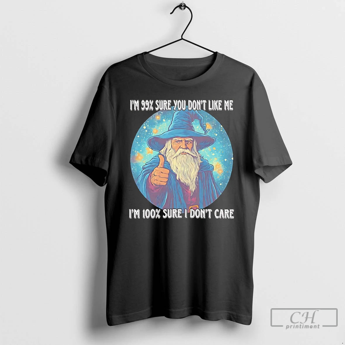 Premium Wizard Im 99 Sure You Dont Like Me Im 100 I Dont Care