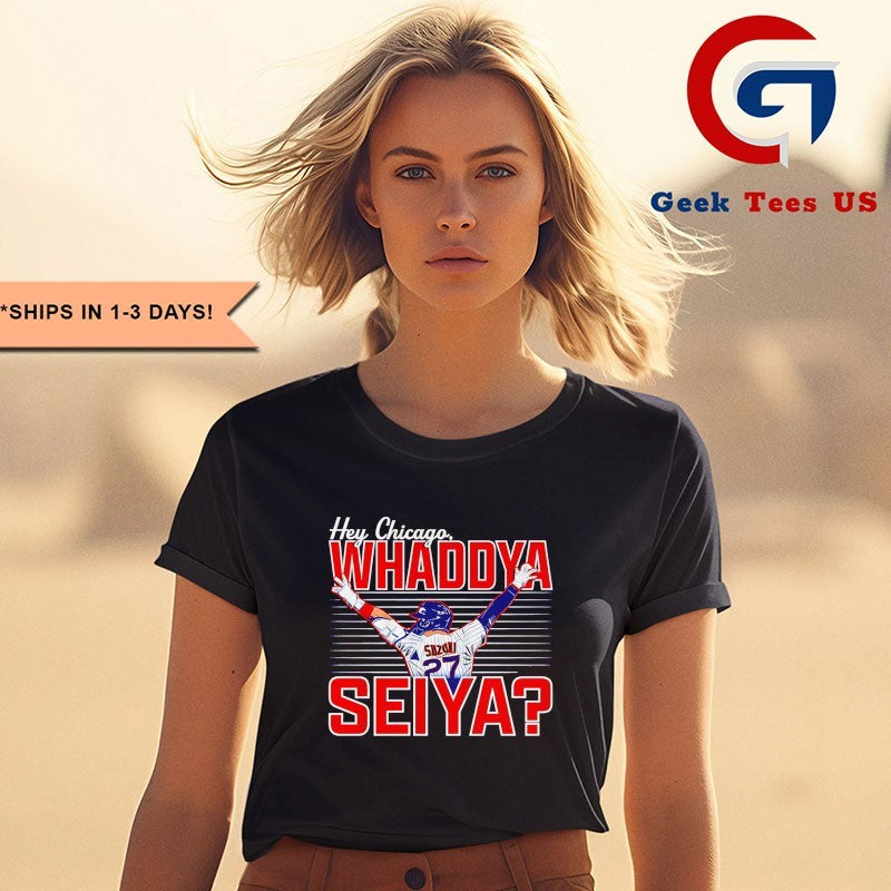 Seiya Suzuki Chicago Cubs MLB Hey Chicago Whaddya Seiya T-shirt