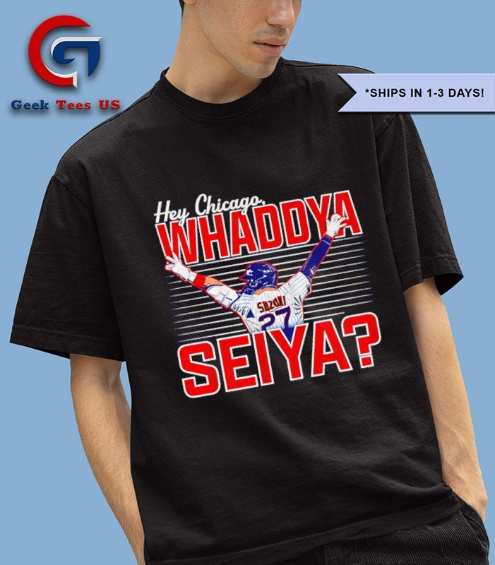 Seiya Suzuki Chicago Cubs MLB Hey Chicago Whaddya Seiya T-shirt