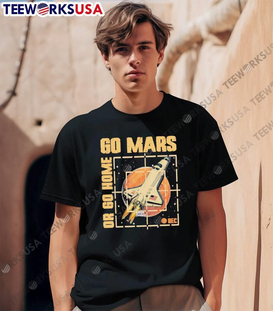 Space Exploration Apparel Go Mars or Go Home Astronaut Recording shirt
