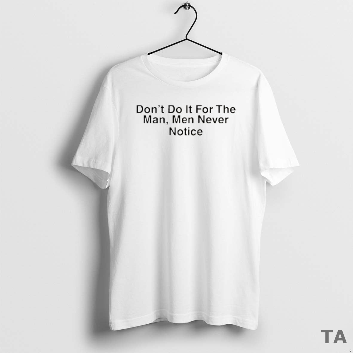 Top Drake Dont Do It For The Man Men Never Notice T Shirt Sweater