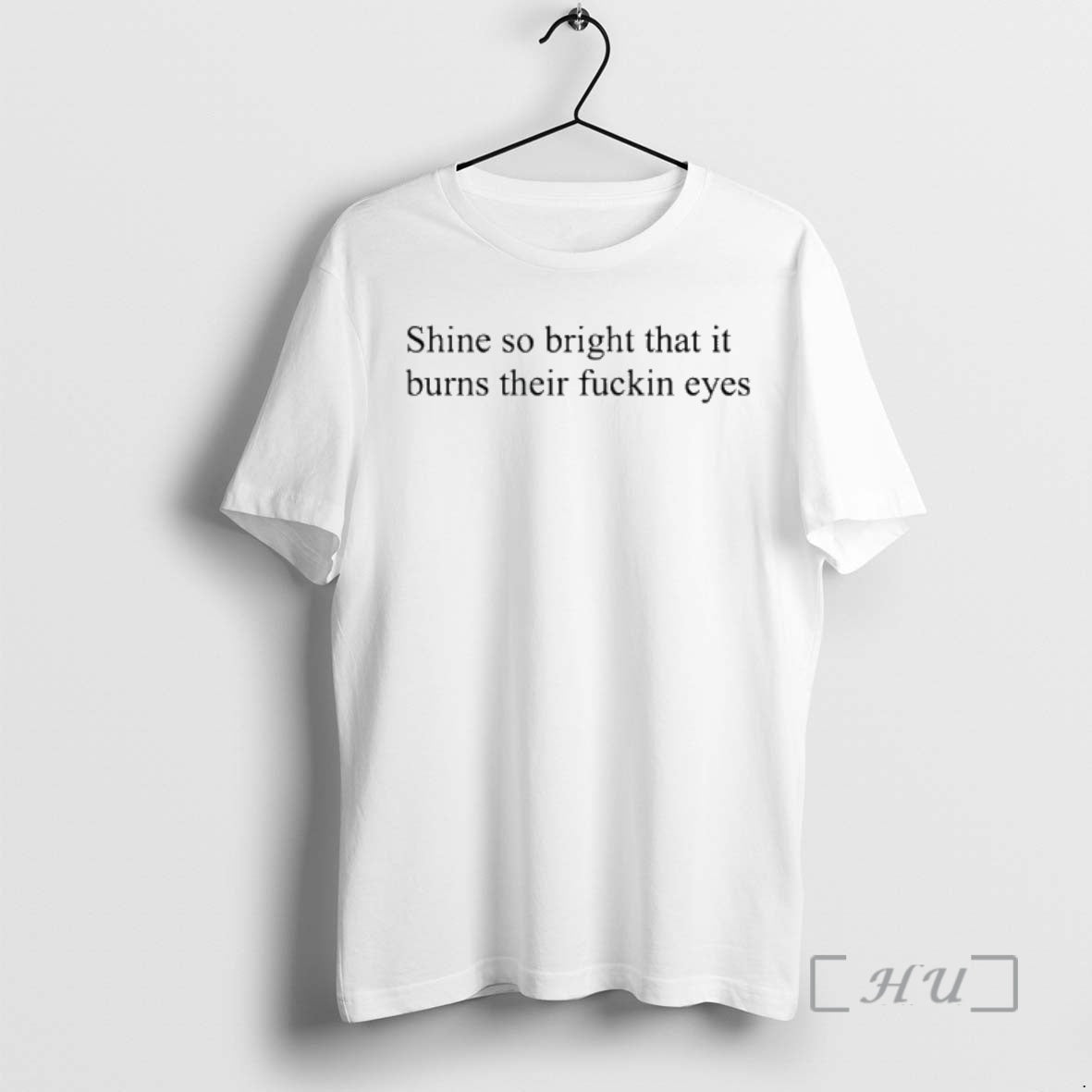 Trending Shine So Bright That It Burns Their Fuckin Eyes