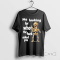Trending Skeleton Me Looking For Who The Fuck Asked You