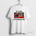 Trending Trailer Park Boys Get In Dogs Were Going On Tour Premium T Shirts Sweater