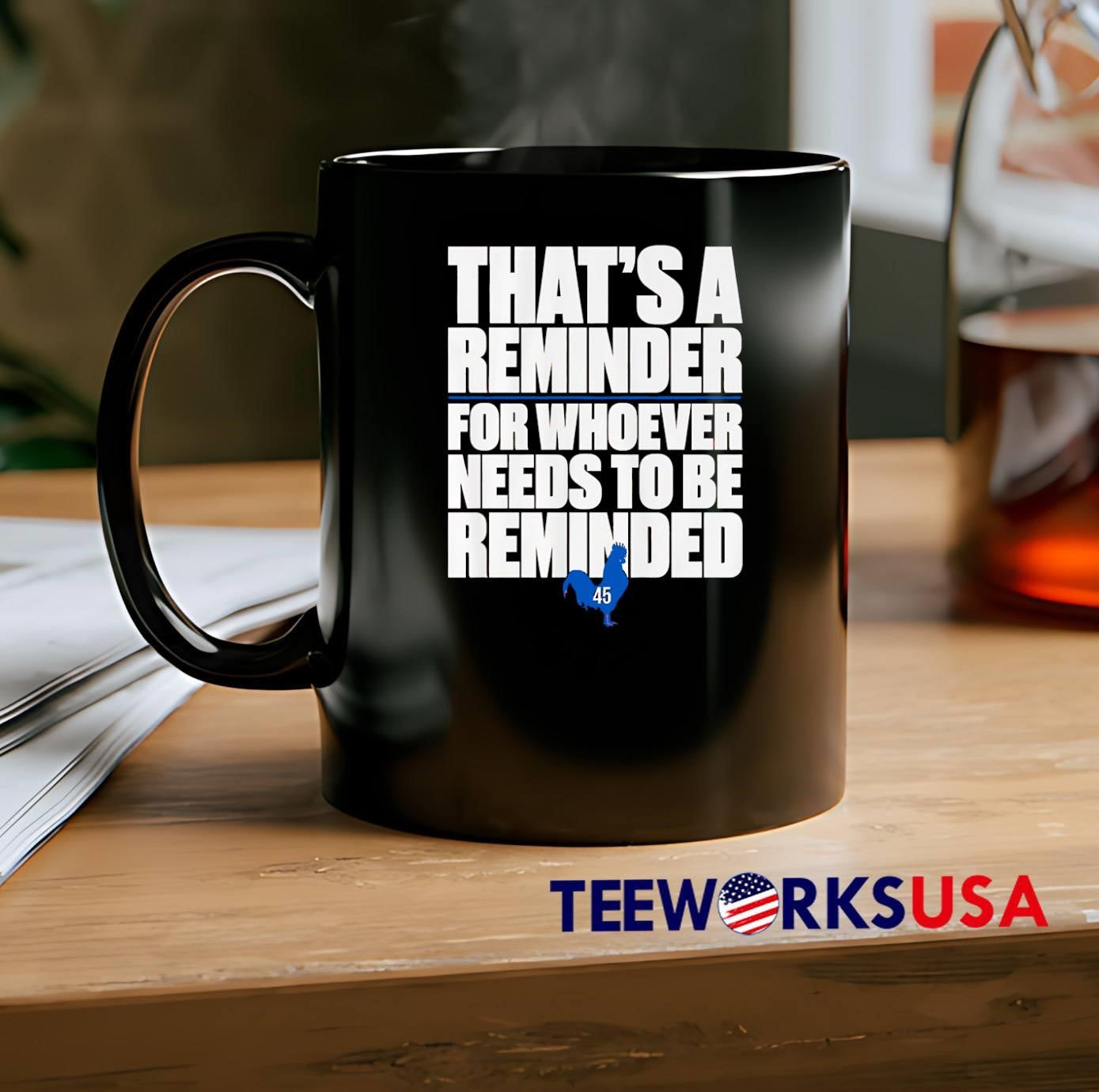 Trump Apparel That Is a Reminder for Whoever Needs to Be Reminded shirt