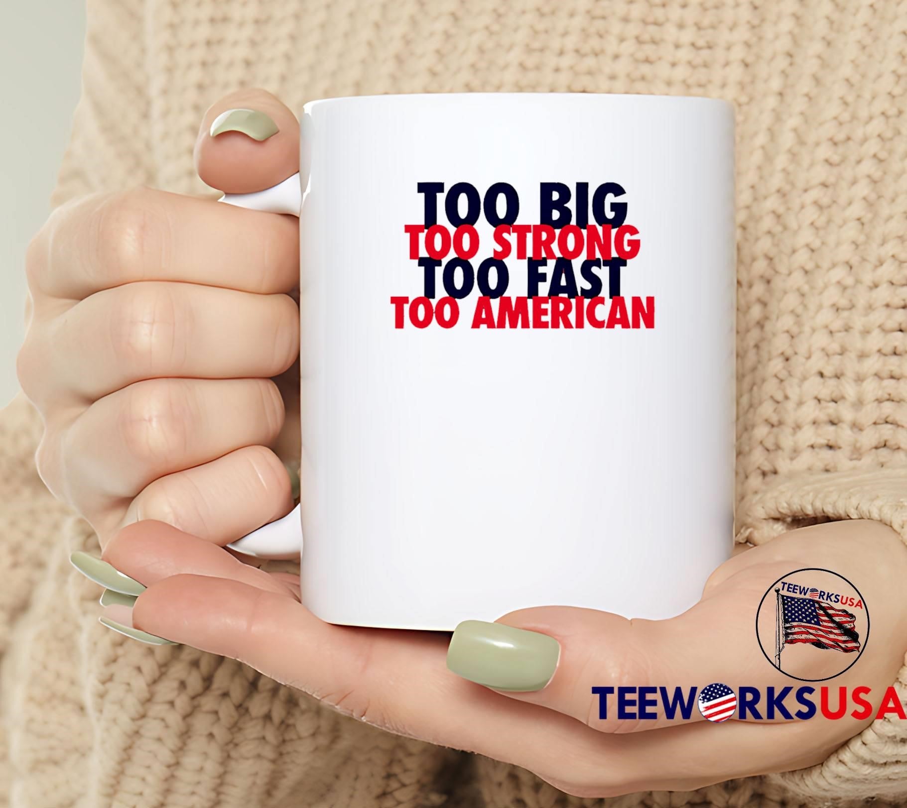 USA Pride Apparel Too Big Strong Fast American T-Shirt