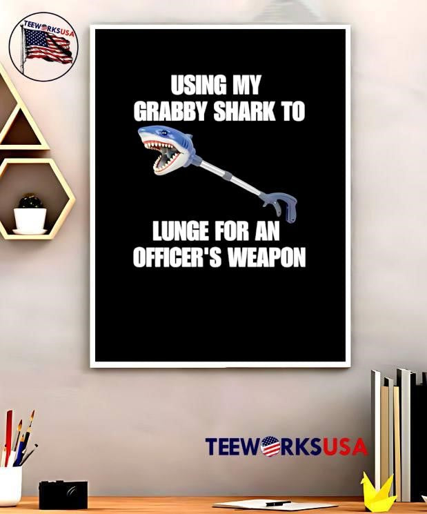 Using My Grabby Shark To Lunge For An Officer’s Weapon shirt
