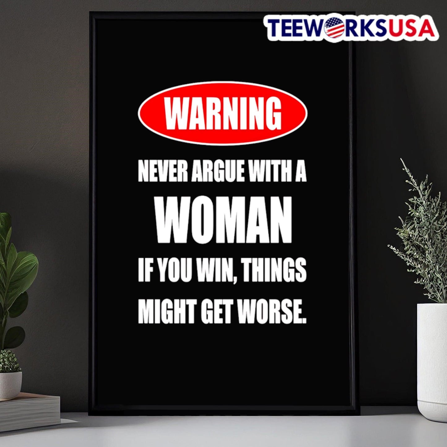 Warning Never Argue With A Woman If You Win Things Might Get Worse Shirt