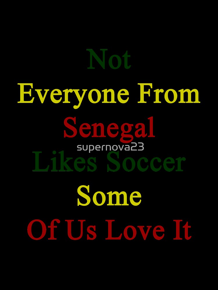 Not Everyone From Senegal Likes Soccer Some Of Us Love It by supernova23