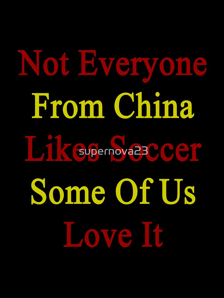 Not Everyone From China Likes Soccer Some Of Us Love It by supernova23